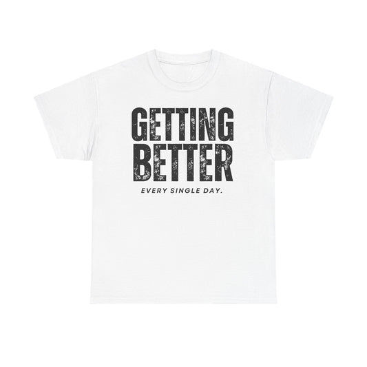 Empowering Unisex Heavy Cotton Tee " Getting Better Every Single Day"